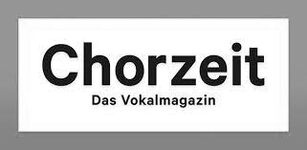 Chorzeit - Das Vokalmagazin